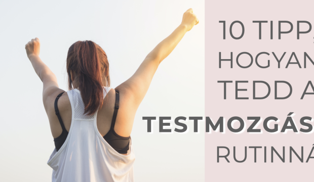 10 tipp, hogyan tedd a testmozgást rutinná